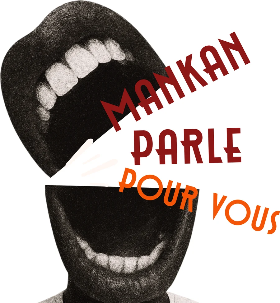 Collage : une bouche ouverte d’où sort « Mankan parle pour vous »